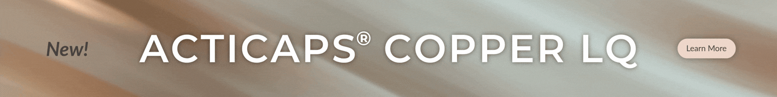 Learn More: ActiCaps® Copper LQ