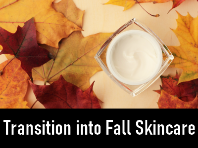 Transition to Fall Skincare